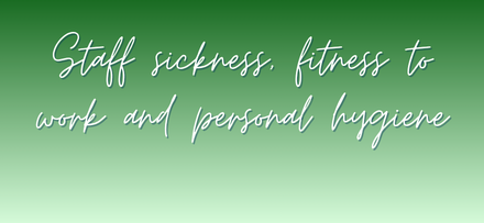 Staff sickness fitness to work and personal hygiene
