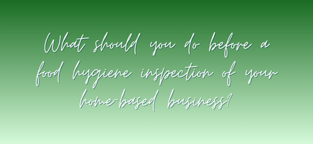 What should you do before a food hygiene inspection of your home based business